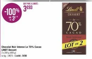 -100%  3eⓡ  soit par 3 l'unité:  3693  chocolat noir intense le 70% cacao  lindt dessert  2x 200 g (400 g)  le kg: 1475-l'unité: 5690  lindl  dessert  70%  cacao noir intense  lot de 2  france 