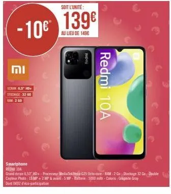 soit l'unité:  -10€ 139€  au lieu de 149€  וח  ecran: 6,5" hd+ stockage: 32 go ram 2 go  redmi  redmi 10a  smartphone redmi 10a  grand écran 6,53 +- processeur mediatek helio g25 octo-care ram 2 go st