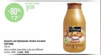 -80%  sar  douche lait hydratante tendre caramel cottage  250 ml  autres variétés disponibles à des prix différents le litre: 9€04 - l'unité: 2€26  soit par 2 unite  1036  cottage  tendre caramel 
