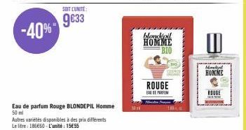 -40%  SOIT LUNITE:  9€33  Eau de parfum Rouge BLONDEPIL Homme 50 ml  Autres variétés disponibles à des prix différents Le litre: 185€60-L'unité: 15€55  52  blondépil HOMME BIO  ROUGE  EAU DE PARFUM  M