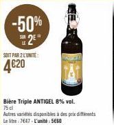 -50% 2²  SOIT PAR 2 L'UNITÉ:  4€20  CHEM  Bière Triple ANTIGEL 8% vol. 75 cl  Autres variétés disponibles à des prix différents Le litre: 7647 - L'unité: 5€60 