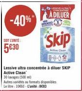 -40%  SOIT L'UNITE:  5€30  FLESSIVE ULTRA CONCENTRE  ADILUER  -50%  CON  Skip  Active Cla  30 lavages (500 ml)  Autres variétés ou formats disponibles Le litre: 10€60 - L'unité: 8€83 