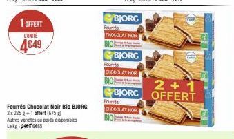 1 OFFERT  L'UNITÉ  4649  Fourrés Chocolat Noir Bio BJORG 2x225 g +1 offert (675) Autres variétés ou poids disponibles Lekg:696€65  BJORG  Founds  CHOCOLAT NOR  BIO  BJORG  Fours  CHOCOLAT NOR  BIO  Fo