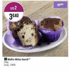 les 2  3€40  dmuffin milka fourré 220g lekg: 15€45  milha 