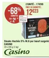-68% 12623  carnittes  sur  l'unité : 17€99 par 2 je cagnotte:  casino  2 max  10 steaks haches 