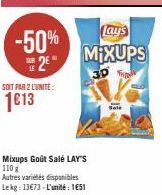 -50% 2⁹**  SOIT PAR 2 LUNITE:  1€13  Mixups Goût Salé LAY'S 110 g  Autres variétés disponibles  Lekg: 13€73-L'unité: 1651  Lay's MIXUPS  30 