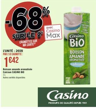 CAGNOTTES SUR MA CARTE  -68  L'UNITÉ: 2€09 PAR 2 JE CAGNOTTE:  1€42  Boisson amande aromatisée Calcium CASINO BIO  IL Autres variétés disponibles  avec  Casino  SUR LE 2 Max  SAM FOR AXT  LATITU  Casi