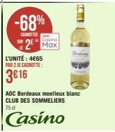 -68%  CANOTTIES  L'UNITÉ : 4€65  PAR 2 JE CAGNOTTE:  3€16  Casino  2 Max  AOC Bordeaux moelleux blanc CLUB DES SOMMELIERS 75 d  Casino 