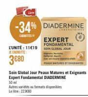 -34% DIADERMINE  CARNETTES  L'UNITÉ : 11€19 JE CAGNOTTE:  3€80  EXPERT FONDAMENTAL SOIN GLOBAL JOUR  Remitt  Ane e  PEAUX MATURES ET EXIGENTES  Autres variétés ou formats disponibles Le litre: 223€80 