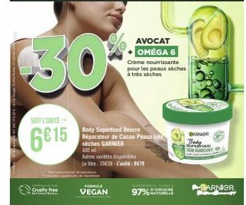 JOE ANVEL) LE-TRI NA BOKSE M  30%  SOIT L'UNITÉ:  6€15  Cruelty Free  INTERNATIONAL  FORMULE  VEGAN  Body Superfood Beurre Réparateur de Cacao Peaux très sèches GARNIER  400 mi  Autres variétés dispon