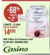 -68%  carottes  casino  2 max  l'unité: 21€99 par 2 je cagnotte:  14€95  adc côtes de provence rosé club des sommeliers 3l  casino  côtes de provence 