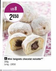 LES 8  2€50  A Mini beignets chocolat noisette  200g Lekg: 12€50 