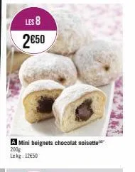 les 8  2€50  a mini beignets chocolat noisette  200g lekg: 12€50 