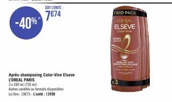 SOIT L'UNITÉ:  7€74  Après-shampooing Color-Vive Elseve  L'OREAL PARIS  3x 200 ml (720 ml)  Autres variétés ou formats disponibles  Le litre: 10€75-L'unité : 12€90  TRIO PACK  LOREAL  ELSEVE  Color-Vi