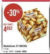 SOIT L'UNITÉ  4€62  Madeleines ST MICHEL 1.3 kg Le kg: 3655-L'unité: GEGO  Miche Moorsletrics  SMed Muomes 