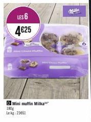 LES 6  4€25  Mutu  D Mini muffin Milka 180g Le kg 23€61  Put  Micha 