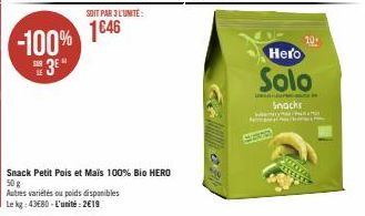 SOIT PAR 3 L'UNITÉ:  1646  Snack Petit Pois et Mais 100% Bio HERO  50 g  Autres variétés ou poids disponibles  Le kg: 4380-L'unité:2€19  10.  Hero  Solo  Snacks 