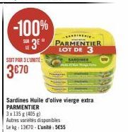 -100%  SOIT PAR 3 L'UNITE  3€70  Autres variétés disponibles  Le kg: 13670 L'unité: SE55  Sardines Huile d'olive vierge extra PARMENTIER  3 x 135 g (405 g)  SARDINERI  PARMENTIER LOT DE 3  SARDINES 