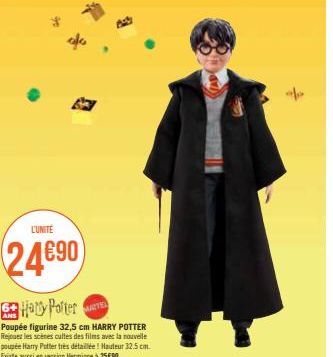 L'UNITÉ  24€90  Hatty Potter  ANS  Poupée figurine 32,5 cm HARRY POTTER Rejouer les scènes cultes des films avec la nouvelle poupée Harry Potter très détaillée! Hauteur 32.5 cm. Existe aussi en versio