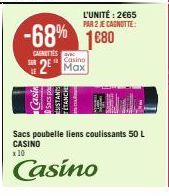 CAUNETTES 2  -68% 1680  SUR RE  L'UNITÉ: 2€65 PAR 2 JE CAGNOTTE:  Casino  W  Sacs poubelle liens coulissants 50 L CASINO  x 10  Casino 