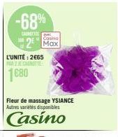L'UNITÉ: 2€65 TARZE CANOTTE  1080  -68%  CARRETES  Fleur de massage YSIANCE Autres variétés disponibles  Casino  Casino Max 