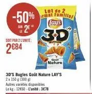 -50%  2e  le  soit par 2 l'unité:  2684  3d's bugles goût nature lay's  2x 150 g (300 g)  autres variétés disponibles lekg 12€60-l'unité: 3€78  lot de 2  emat familial ays  goût  nature 