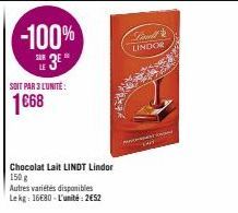 -100%  SUR  SOIT PAR 3 L'UNITÉ:  1668  Chocolat Lait LINDT Lindor 150 g  Autres variétés disponibles  Le kg: 16680-L'unité: 2652  Linell LINDOR  LA 