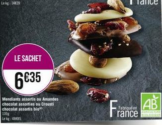 LE SACHET  6€35  Mendiants assortis ou Amandes chocolat assorties ou Crousti chocolat assortis bio  130g  Le kg 48€85  Fra  Fabriqué en  rance 