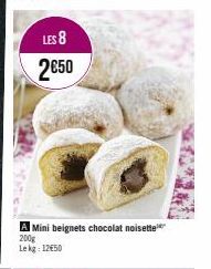 LES 8  2€50  A Mini beignets chocolat noisette  200g Lekg: 12€50 