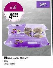 LES 6  4€25  Mini muffin Milka  180g Lekg: 23661 