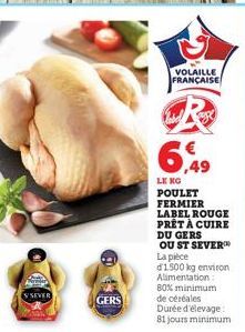 GERS  VOLAILLE FRANÇAISE  CR  49  BÀ NG POULET FERMIER LABEL ROUGE PRÊT À CUIRE DU GERS OU ST SEVER  La pièce d1500 kg environ  Alimentation  80% minimum de céréales Durée d'élevage 81 jours minimum 