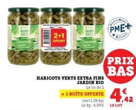 Jedin BIO Haricots verts  CON  2+1 OFFERT  HARICOTS VERTS EXTRA FINS  JARDIN BIO  Le lot de 2  +1 BOITE OFFERTE  Jardin BIO  Haricat VETTE  M  PME+ ENGAGE  PRIX BAS  (soit 1,08 kg) Le kg: 4,09 € LE LO