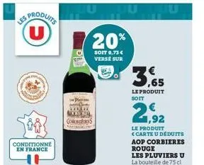 u  conditionné en france  ole  corberes  20%  soit 0,75€ verse sur  ,65  le produit soit  1,92  le produit ccarte u déduits aop corbieres rouge  les pluviers u la bouteille de 75 cl 