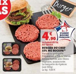 1,90  LA BARQUETTE AU CHOIX  Burger  VIANDE BOVINE FRANÇAISE  BURGER DU CHEF 15% MG SOCOPA Nature ou goût grille  Préparation à 75% de viande bovine hachée avec fibres végétales, assaisonnée La barque