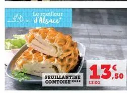 le meilleur d'alsace  feuillantine comtoise**  13,50  le kg 