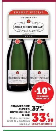 FORMAT SPÉCIAL  CHAMPAGNE  Alfred ROTHSCHILD  BRUT  CHARAGE  CHAMPAKKE  Alfred BOTHSCHILD BOTHSCHILD  CHAMPAGNE  ALFRED 375  ROTHSCHILD  -10%  DE REMISE IMMEDIATE  & CIE  Brut ou demi-sec Le lot de 2 