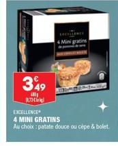 349  480  18,73  4 Mini gratins  EXCELLENCE  4 MINI GRATINS  Au choix : patate douce ou cèpe & bolet. 