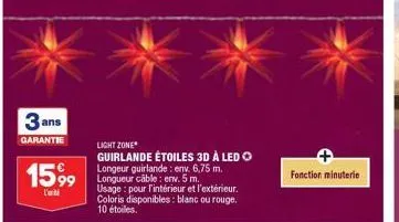 3 ans  garantie  1599  l'ibi  light zone*  guirlande étoiles 3d à led  longeur guirlande: env. 6,75 m. longueur câble: env. 5 m.  usage: pour l'intérieur et l'extérieur. coloris disponibles: blanc ou 