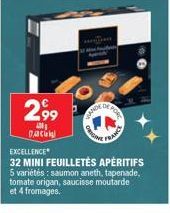 2,99  400 C  WANDY  EXCELLENCE  32 MINI FEUILLETÉS APÉRITIFS  5 variétés: saumon aneth, tapenade, tomate origan, saucisse moutarde et 4 fromages.  ORIGHT  FRANCE 