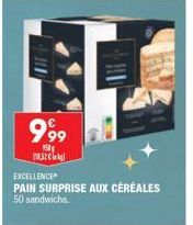 999  150 cl  EXCELLENCE  PAIN SURPRISE AUX CÉRÉALES 50 sandwichs. 