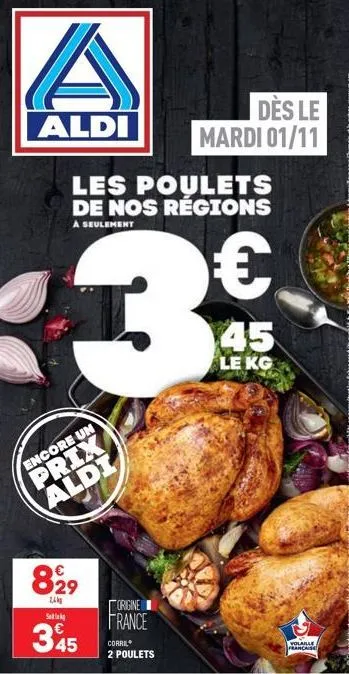 aldi  les poulets de nos régions  a seulement  3  encore un prix aldi  829  sek  345  dès le  mardi 01/11  origine france  corril 2 poulets  €  le kg  volaille francaise  