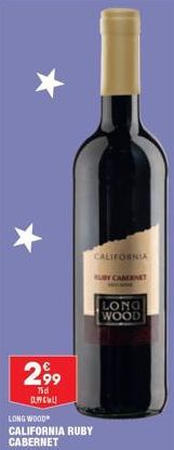 €  2,9⁹9  75d AMCHU  LONG WOOD CALIFORNIA RUBY CABERNET  CALIFORNIA  UBY CABERNET  LONG WOOD 