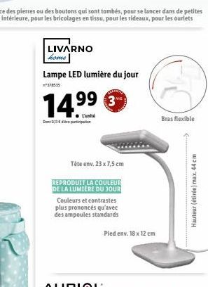 LIVARNO home  Lampe LED lumière du jour  14,9⁹€  Dont,33 ration  Tête env. 23 x 7,5 cm  REPRODUIT LA COULEUR DE LA LUMIÈRE DU JOUR  Couleurs et contrastes plus prononcés qu'avec des ampoules standards