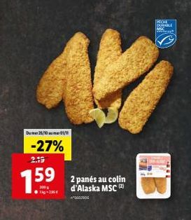 Du 26/10 01/11  -27%  2.19  7.5⁹  g ●Tig-1,95€  2 panés au colin d'Alaska MSC (2)  *S607905  NCHE  DURABLE MSC 