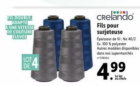 FIL DOUBLE ADAPTE A UNE VITESSE DE COUTURE ÉLEVÉE  DE  Crelando  Fils pour surjeteuse Épaisseur de fil: Ne 40/2 Ex. 100 % polyester Autres modèles disponibles dans nos supermarchés 378553  4.99  au ch