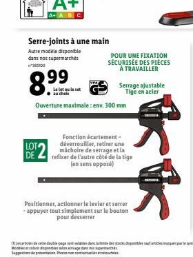 Serre-joints à une main  Autre modèle disponible dans nos supermarchés  385100  8.9⁹9  Le lot ou le set au choix  LOT DE  VPA  Ouverture maximale : env. 300 mm  POUR UNE FIXATION SÉCURISÉE DES PIÈCES 