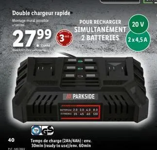 40  27.⁹⁹  lunt  pt-543/2022  double chargeur rapide montage mural possible  3  !!! parkside  pour recharger simultanément  bat 2.0 3.0 4.0 8.0  35 45 60 120  wgs  temps de charge (2ah/4ah): env. 30mi