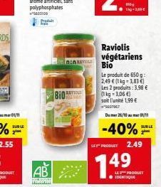 LE  AB  SSPECULTURE MOS  Bio  nin  Raviolis végétariens Bio  Le produit de 650 g: 2,49 € (1 kg-3,83 €) Les 2 produits: 3,98 €  (1 kg-3,06 €) soit l'unité 1,99 € S60947  Dum 25/10 01/11  -40%  SUR LE  