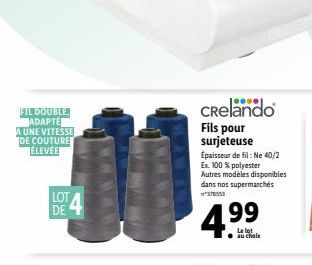 FIL DOUBLE ADAPTE A UNE VITESSE DE COUTURE ÉLEVÉE  DE  Crelando  Fils pour surjeteuse Épaisseur de fil: Ne 40/2 Ex. 100 % polyester Autres modèles disponibles dans nos supermarchés 378553  4.99  au ch