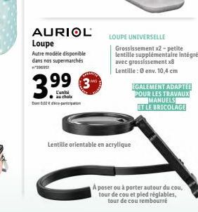 AURIOL Loupe  Autre modèle disponible dans nos supermarchés 196951  35 3.⁹⁹  L'unkti au choix  Dont 0,02€-partition  3⁰  LOUPE UNIVERSELLE  Lentille orientable en acrylique  Grossissement x2-petite le